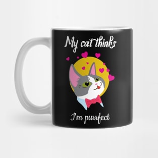 My cat thinks I am perfect Mug